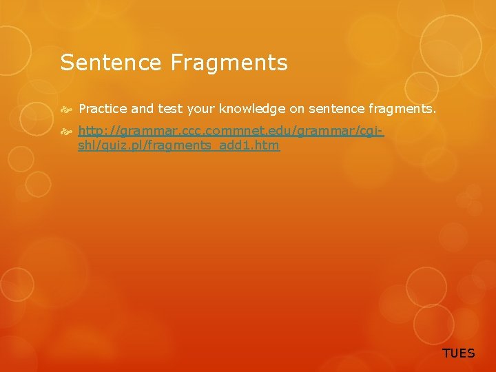 Sentence Fragments Practice and test your knowledge on sentence fragments. http: //grammar. ccc. commnet.