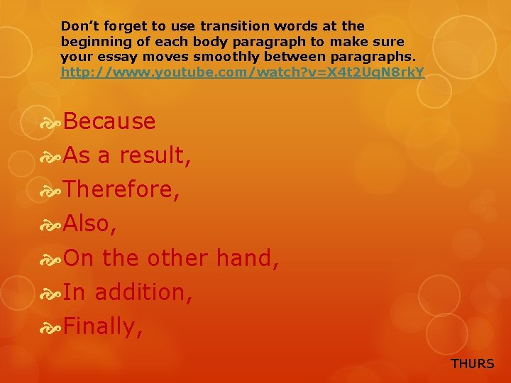 Don’t forget to use transition words at the beginning of each body paragraph to
