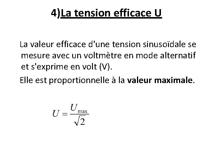 4)La tension efficace U La valeur efficace d'une tension sinusoïdale se mesure avec un