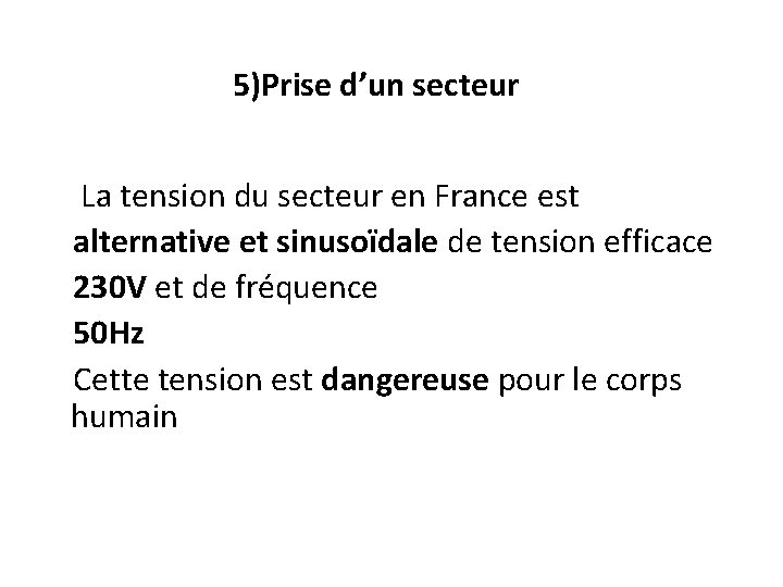 5)Prise d’un secteur La tension du secteur en France est alternative et sinusoïdale de