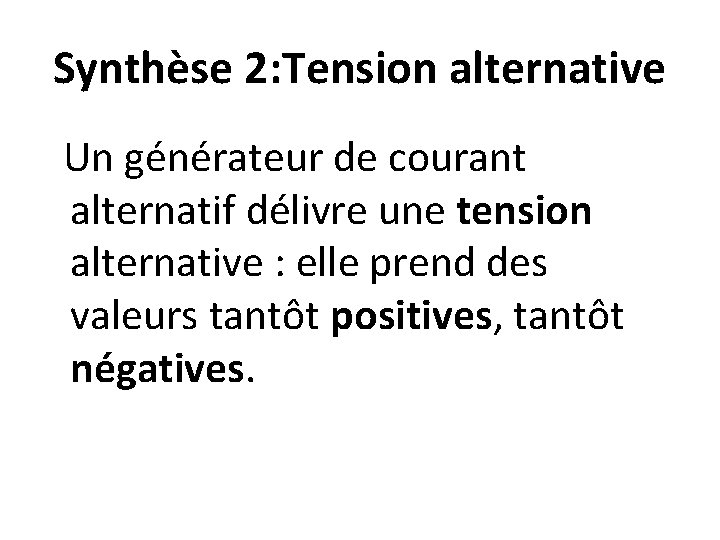 Synthèse 2: Tension alternative Un générateur de courant alternatif délivre une tension alternative :