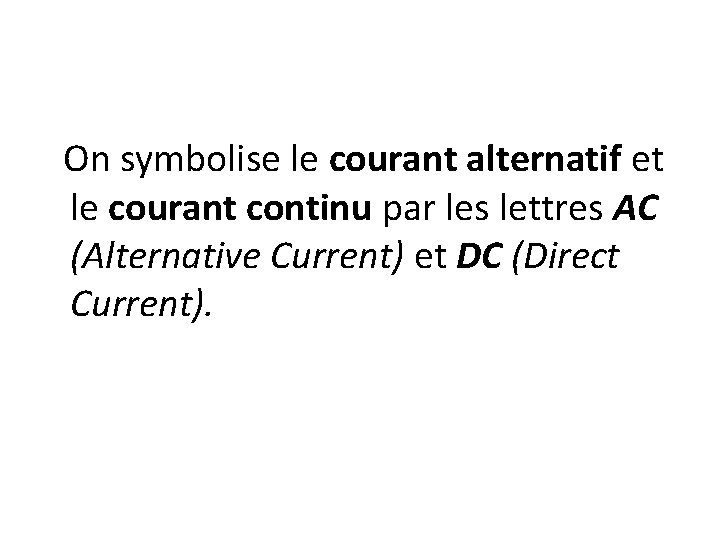 On symbolise le courant alternatif et le courant continu par les lettres AC (Alternative