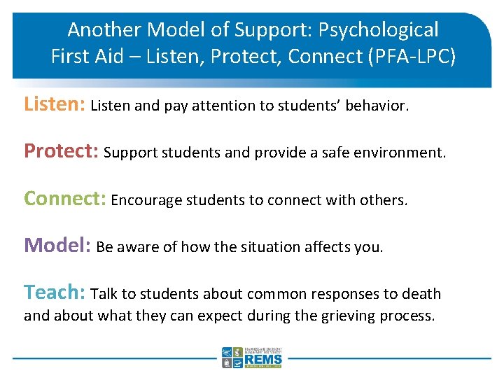 Another Model of Support: Psychological First Aid – Listen, Protect, Connect (PFA-LPC) Listen: Listen