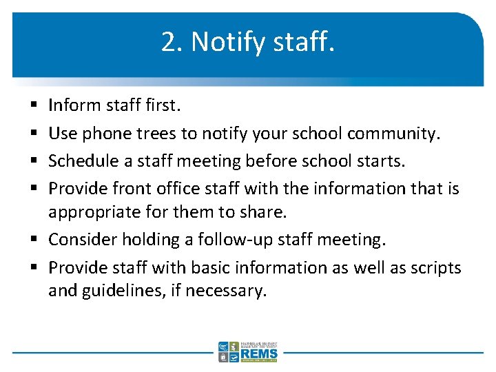 2. Notify staff. Inform staff first. Use phone trees to notify your school community.