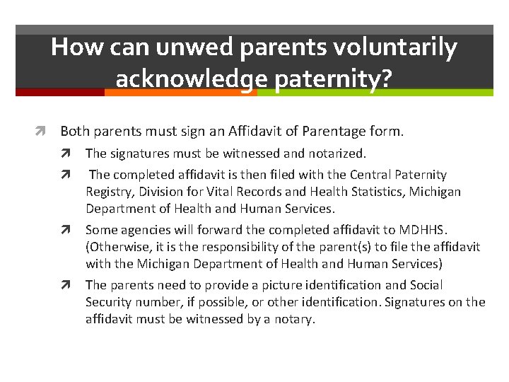 How can unwed parents voluntarily acknowledge paternity? Both parents must sign an Affidavit of