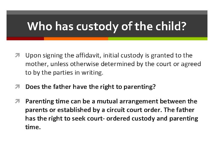 Who has custody of the child? Upon signing the affidavit, initial custody is granted