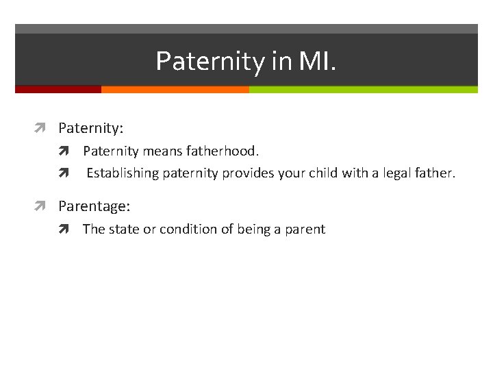Paternity in MI. Paternity: Paternity means fatherhood. Establishing paternity provides your child with a