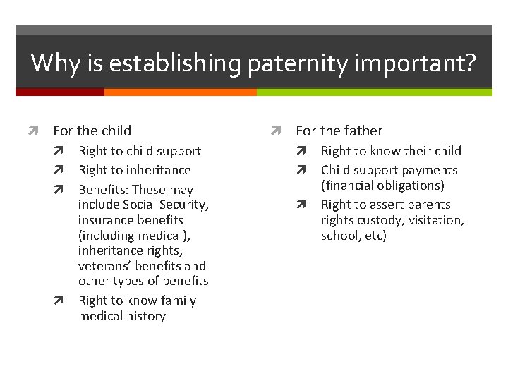 Why is establishing paternity important? For the child Right to child support Right to