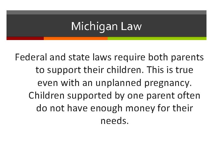 Michigan Law Federal and state laws require both parents to support their children. This