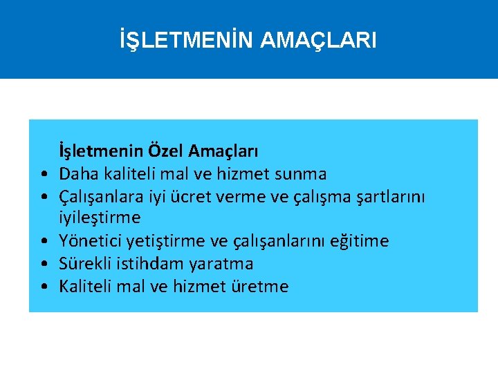 İŞLETMENİN AMAÇLARI • • • İşletmenin Özel Amaçları Daha kaliteli mal ve hizmet sunma