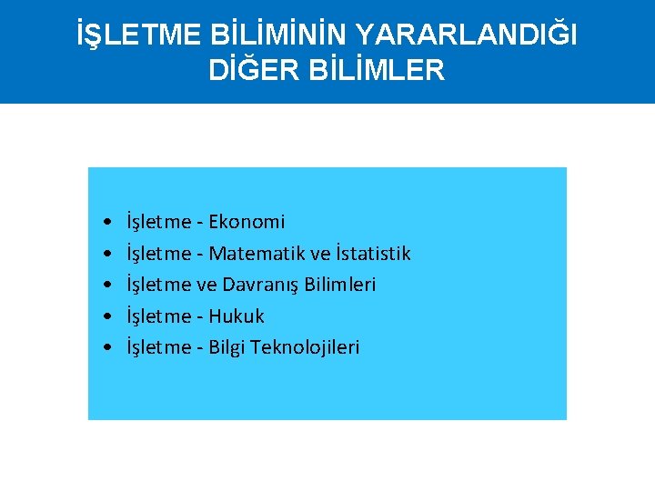 İŞLETME BİLİMİNİN YARARLANDIĞI DİĞER BİLİMLER • • • İşletme - Ekonomi İşletme - Matematik