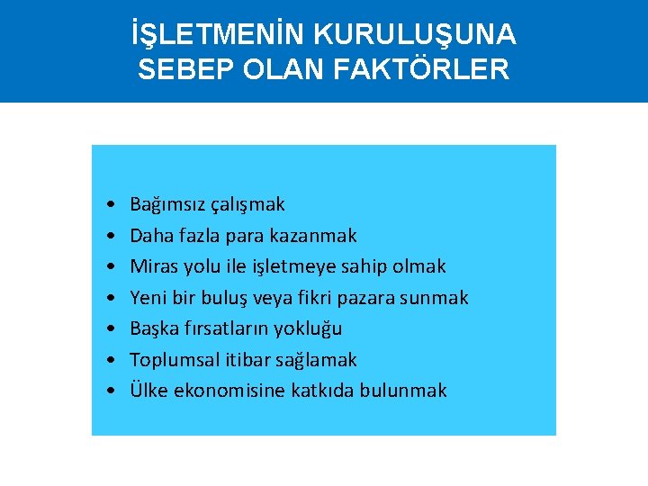 İŞLETMENİN KURULUŞUNA SEBEP OLAN FAKTÖRLER • • Bağımsız çalışmak Daha fazla para kazanmak Miras