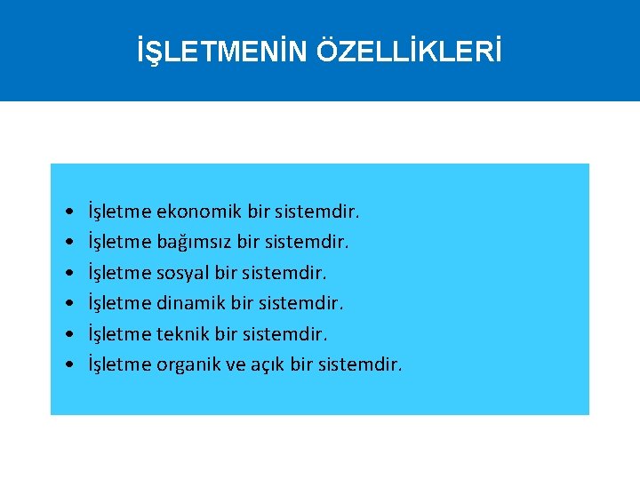 İŞLETMENİN ÖZELLİKLERİ • • • İşletme ekonomik bir sistemdir. İşletme bağımsız bir sistemdir. İşletme