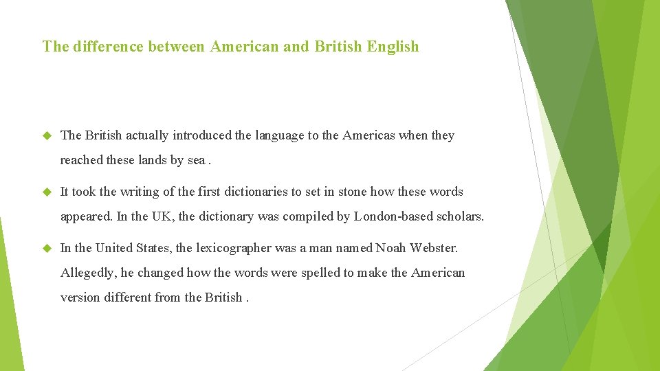 The difference between American and British English The British actually introduced the language to