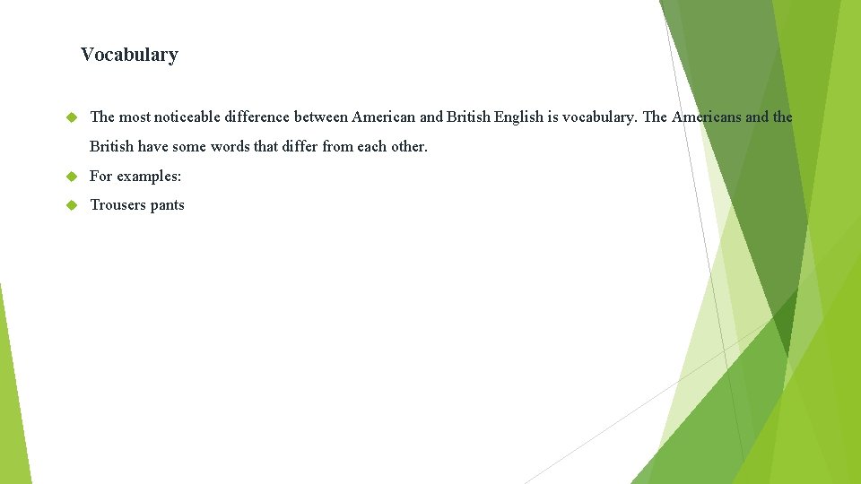 Vocabulary The most noticeable difference between American and British English is vocabulary. The Americans