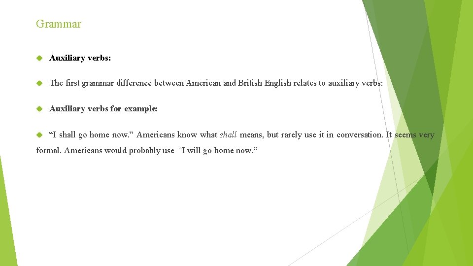 Grammar Auxiliary verbs: The first grammar difference between American and British English relates to