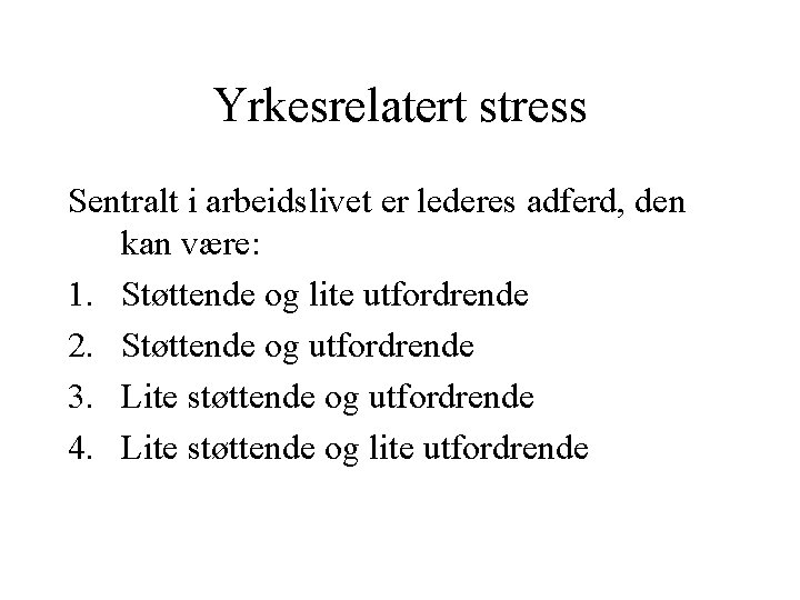 Yrkesrelatert stress Sentralt i arbeidslivet er lederes adferd, den kan være: 1. Støttende og