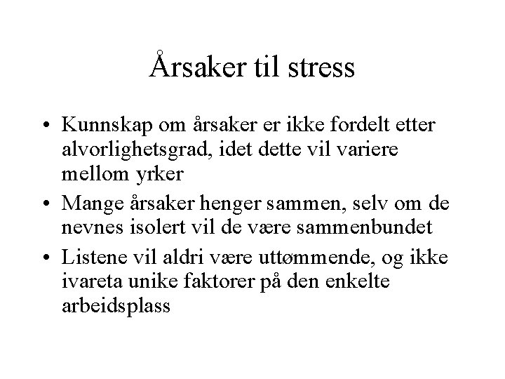 Årsaker til stress • Kunnskap om årsaker er ikke fordelt etter alvorlighetsgrad, idet dette