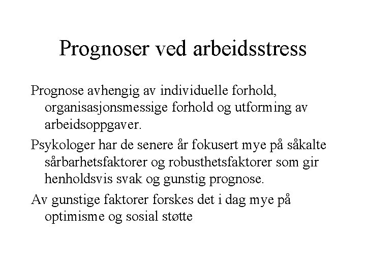 Prognoser ved arbeidsstress Prognose avhengig av individuelle forhold, organisasjonsmessige forhold og utforming av arbeidsoppgaver.