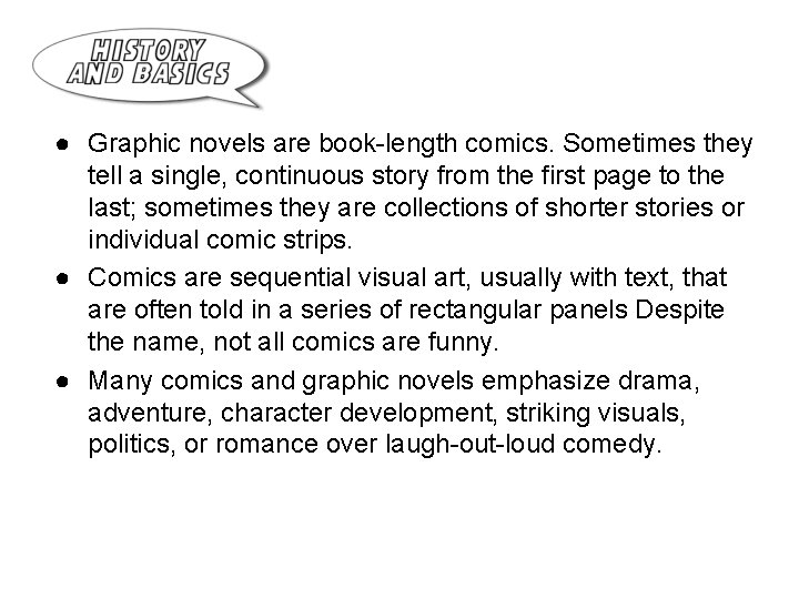 ● Graphic novels are book-length comics. Sometimes they tell a single, continuous story from