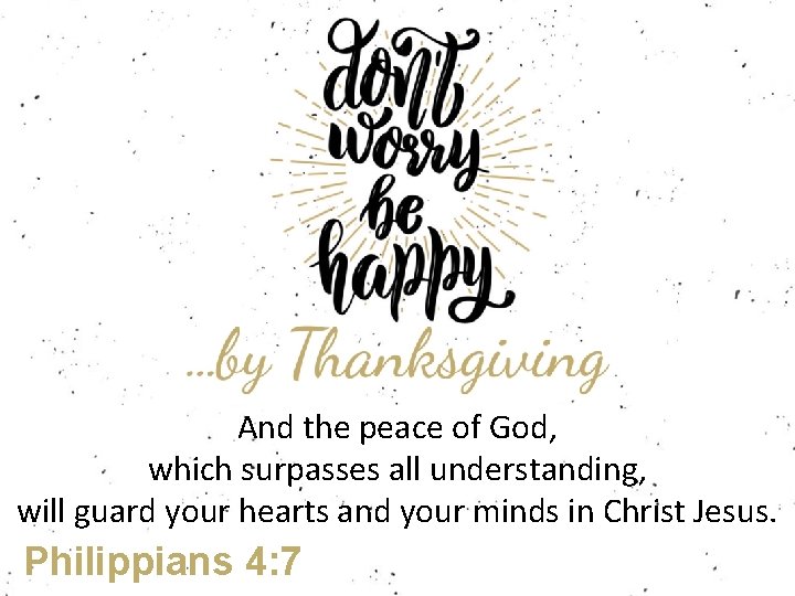 And the peace of God, which surpasses all understanding, will guard your hearts and