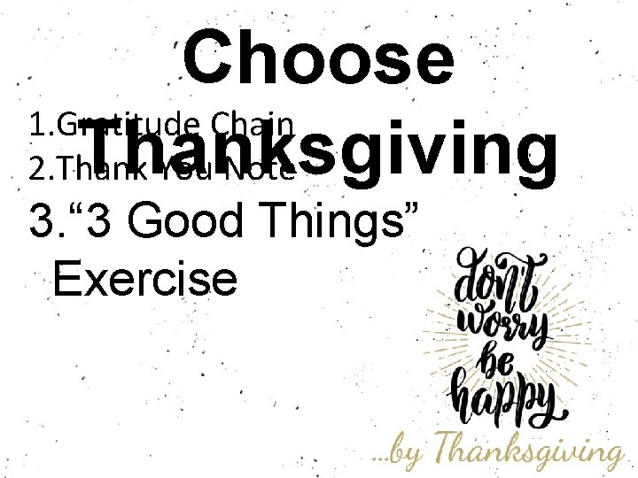 Choose 1. Gratitude Chain Thanksgiving 2. Thank You Note 3. “ 3 Good Things”