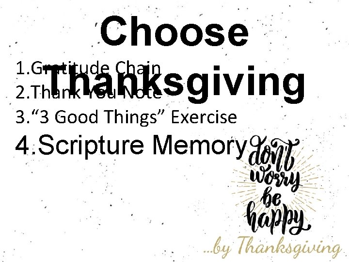 Choose 1. Gratitude Chain Thanksgiving 2. Thank You Note 3. “ 3 Good Things”