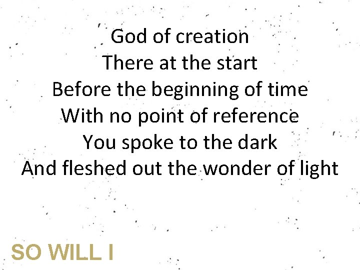 God of creation There at the start Before the beginning of time With no