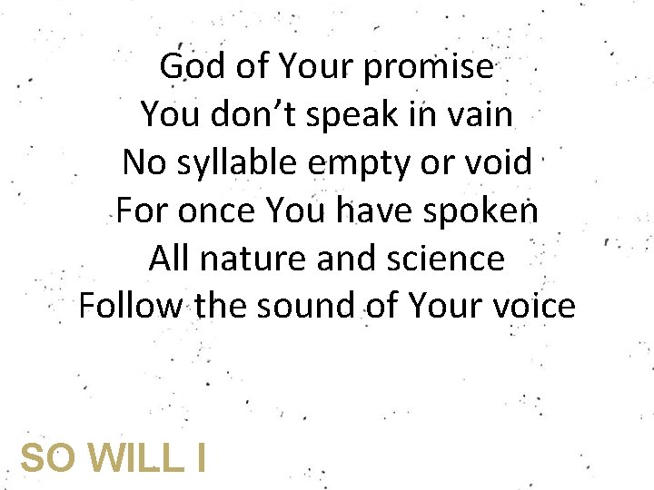 God of Your promise You don’t speak in vain No syllable empty or void