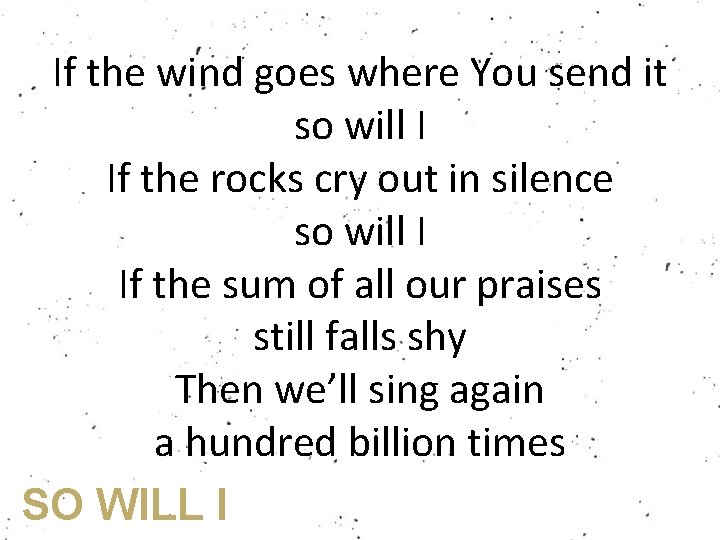 If the wind goes where You send it so will I If the rocks