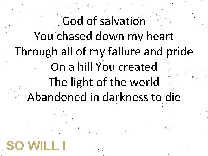 God of salvation You chased down my heart Through all of my failure and