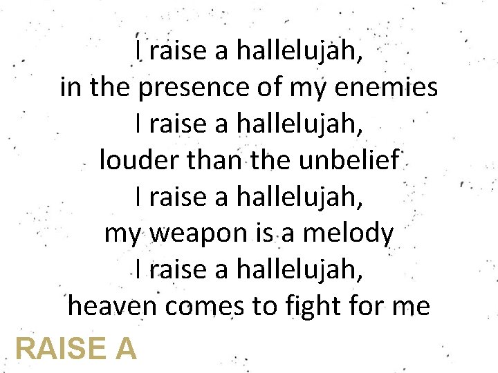 I raise a hallelujah, in the presence of my enemies I raise a hallelujah,