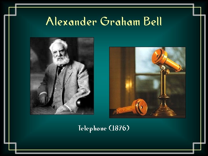 Alexander Graham Bell Telephone (1876) 