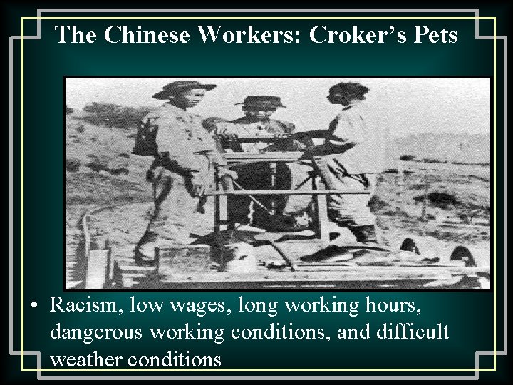 The Chinese Workers: Croker’s Pets • Racism, low wages, long working hours, dangerous working