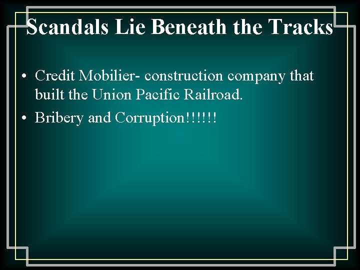 Scandals Lie Beneath the Tracks • Credit Mobilier- construction company that built the Union