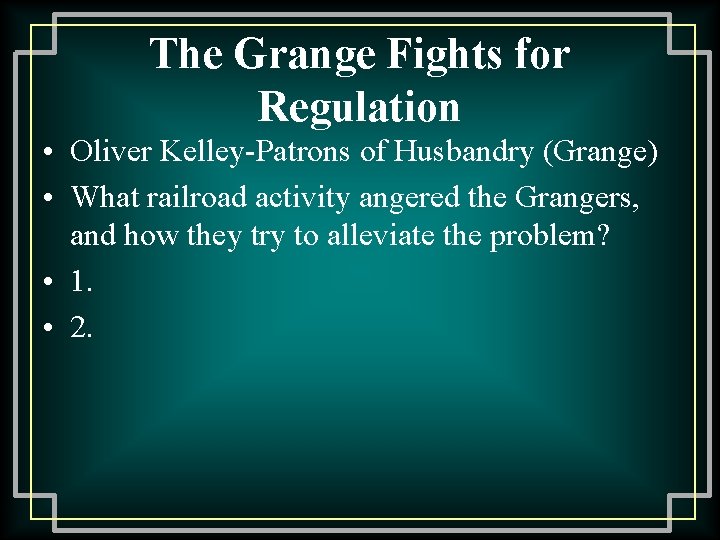 The Grange Fights for Regulation • Oliver Kelley-Patrons of Husbandry (Grange) • What railroad