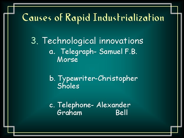 Causes of Rapid Industrialization 3. Technological innovations a. Telegraph- Samuel F. B. Morse b.