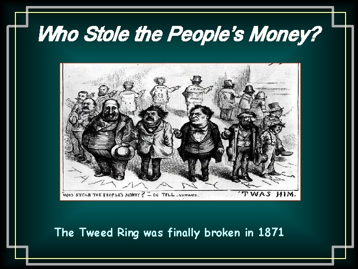 Who Stole the People’s Money? The Tweed Ring was finally broken in 1871 