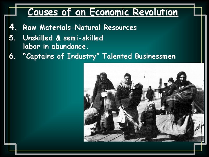 Causes of an Economic Revolution 4. Raw Materials-Natural Resources 5. Unskilled & semi-skilled labor