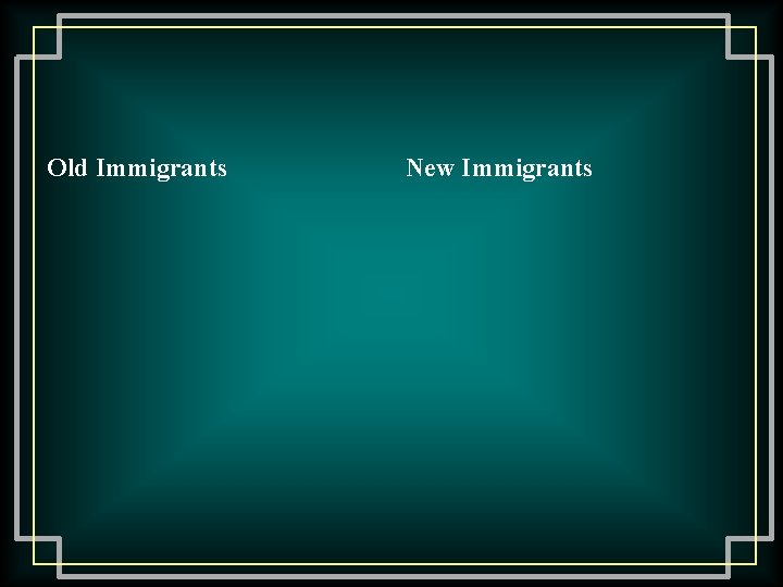 Old Immigrants New Immigrants 