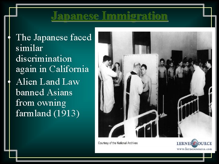 Japanese Immigration • The Japanese faced similar discrimination again in California • Alien Land