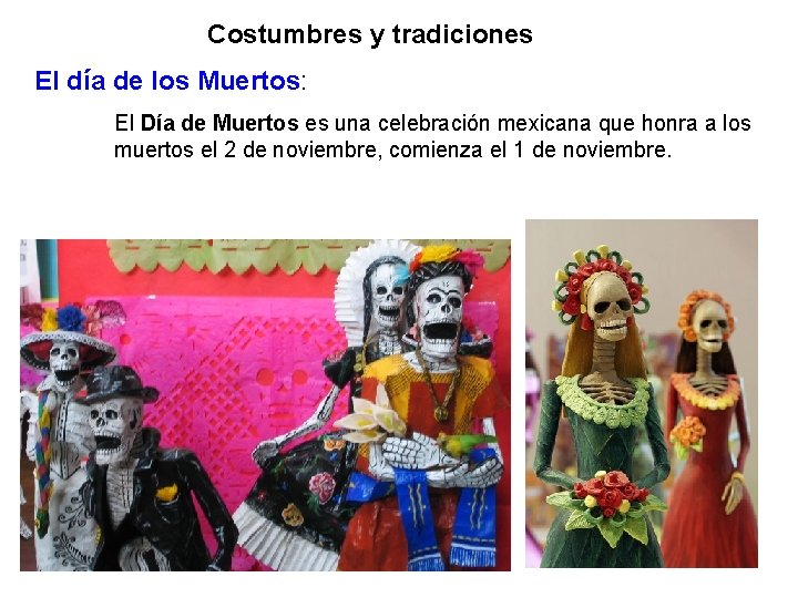 Costumbres y tradiciones El día de los Muertos: El Día de Muertos es una