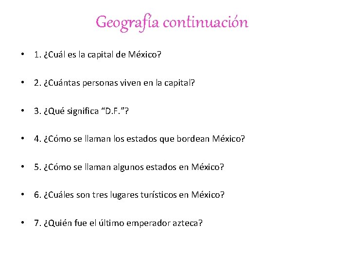 Geografía continuación • 1. ¿Cuál es la capital de México? • 2. ¿Cuántas personas