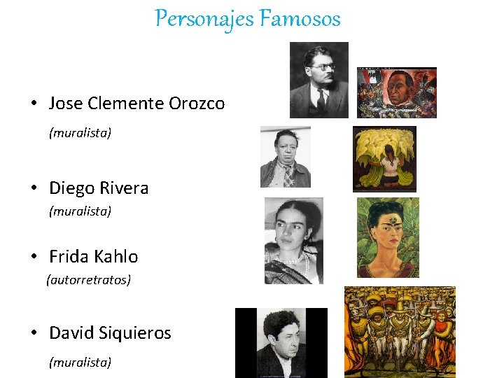 Personajes Famosos • Jose Clemente Orozco (muralista) • Diego Rivera (muralista) • Frida Kahlo