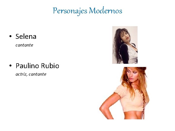 Personajes Modernos • Selena cantante • Paulino Rubio actriz, cantante 