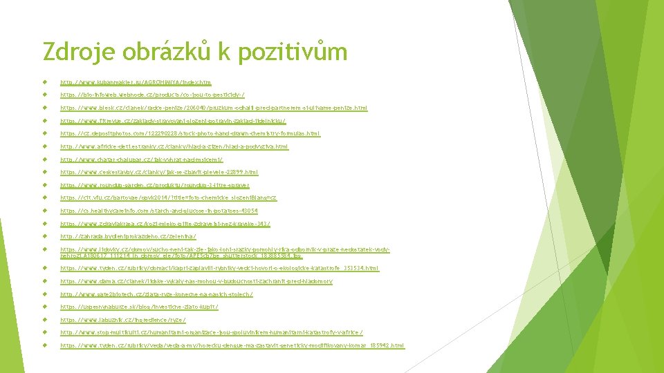 Zdroje obrázků k pozitivům http: //www. kubanmakler. ru/AGROHIMIYA/index. htm https: //bio-infoweb. webnode. cz/products/co-jsou-to-pesticidy-/ https: