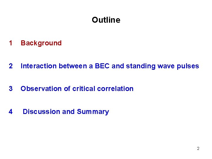 Outline 1 Background 2 Interaction between a BEC and standing wave pulses 3 Observation