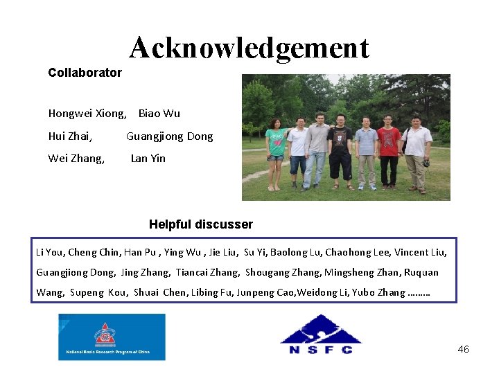 Acknowledgement Collaborator Hongwei Xiong, Biao Wu Hui Zhai, Wei Zhang, Guangjiong Dong Lan Yin