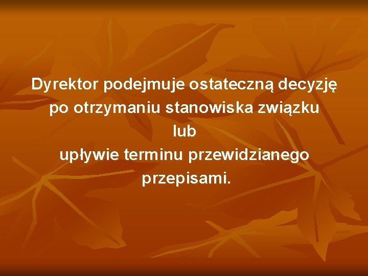 Dyrektor podejmuje ostateczną decyzję po otrzymaniu stanowiska związku lub upływie terminu przewidzianego przepisami. 