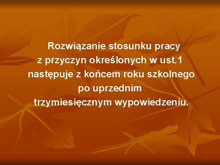 Rozwiązanie stosunku pracy z przyczyn określonych w ust. 1 następuje z końcem roku szkolnego